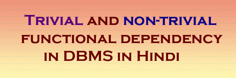 Trivial and non-trivial functional dependency in DBMS in Hindi