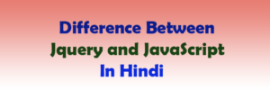Difference Between Jquery and JavaScript In Hindi