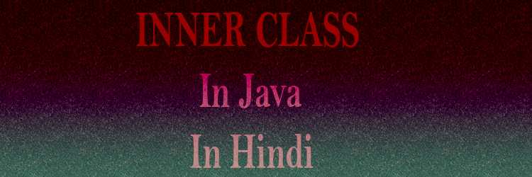 inner class in java in hindi