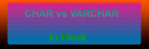 difference between char and varchar in hindi