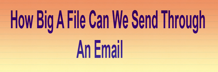 how to send big file in an email attachment